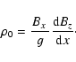 \begin{displaymath}{\rho }_{0}=\frac{{B}_{x}\ }{ g}\frac{{ %
{\rm d}B}_{z}}{{\rm d}x}\cdot
\end{displaymath}