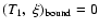 $({T_{1}, \ \xi})_{\rm bound}=0$