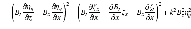 $\displaystyle ~+ \left(B_{z} \frac{\partial \eta_{y}}{\partial
z}+B_{x}\frac{\p...
...x}\frac{\partial \zeta
_{z}}{\partial x}\right)^{2}+k^{2}B_{z}^{2}\eta _{y}^{2}$