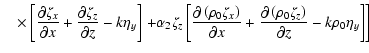 $\displaystyle ~~~\times\left[ \frac{\partial \zeta_{x}}{\partial x} + \frac{\pa...
...rho_{0} %
\zeta _{z}\right)}{\partial z} - k \rho_{0} \eta _{y} \right] \right]$