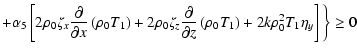 $\displaystyle + \alpha_{5} \left[ 2 \rho_{0} \zeta_{x} \frac{\partial}%
{\parti...
...eft( \rho_{0} T_{1}\right) + 2 k
\rho_0^2 {T}_{1} \eta_{y}\right]\bigg\} \geq 0$
