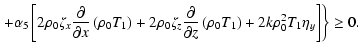 $\displaystyle \left.+\alpha_{5} \left[ 2 \rho_{0} \zeta_{x} \frac{\partial}
{\p...
...t( \rho_{0} T_{1}\right) + 2 k
\rho_0^2 {T}_{1} \eta_{y}\right]\right\} \geq 0.$