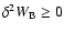 $\delta^{2} W_{\rm B}\geq 0$