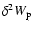 $\delta^{2}W_{\rm p}$