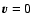 $\vec{v}=0$