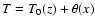 $T=T_{0}(z)+\theta(x)$