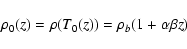 \begin{displaymath}\rho_{0}(z) = \rho( T_{0}(z))=\rho_{b}(1+\alpha \beta z)
\end{displaymath}