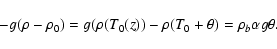 \begin{displaymath}-g(\rho-\rho_{0})=g(\rho( T_{0}(z))-\rho(T_{0}+ \theta)=\rho_{b}
\alpha g \theta.
\end{displaymath}