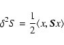 \begin{displaymath}\delta^{2}S=\frac{1}{2}\langle x,{\vec S}x \rangle
\end{displaymath}