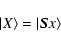 \begin{displaymath}\vert X\rangle = \vert{\vec S}x\rangle
\end{displaymath}
