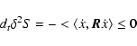 \begin{displaymath}d_{t}\delta^{2}S = - <\langle\dot{x}, {\vec R}\dot{x}\rangle\leq
0
\end{displaymath}