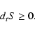 \begin{displaymath}d_{t}S \geq 0.
\end{displaymath}