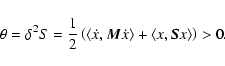 \begin{displaymath}\theta=\delta^{2}S=\frac{1}{2}\left( \left\langle \dot{x}, {\...
...t\rangle + \left\langle x, {\vec S} x\right\rangle\right) > 0.
\end{displaymath}