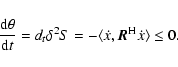 \begin{displaymath}\frac{{\rm d} \theta}{{\rm d}t}=d_{t}\delta^{2}S=- \langle \dot{x},
{\vec R}^{\rm H} \dot{x}\rangle \leq 0.
\end{displaymath}