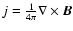 $j=\frac{1}{4\pi}\nabla\times\vec{B}$