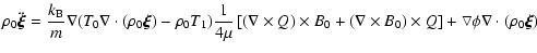 $\displaystyle \rho_{0}\ddot{\vec{\xi}}=\frac{k_{\rm B}}{m}\nabla(T_{0}\nabla\cd...
... ) \times Q \right] + \bigtriangledown \phi \nabla \cdot ( \rho_{0}
\vec{\xi })$
