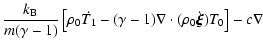$\displaystyle \frac{k_{\rm B}}{m(\gamma-1)}\left[ \rho_{0} \dot{T_{1}}-(\gamma-1)
\nabla \cdot ( \rho_{0} \dot{\vec{\xi}})T_{0}\right]-c \nabla$