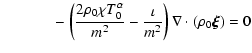 $\displaystyle ~~~~~~~~~~~~~-\left(\frac{2\rho_{0}\chi
T_{0}^{\alpha}}{m^{2}}-\frac{\iota}{m^{2}}\right)\nabla \cdot(
\rho_{0}\vec{\xi})= 0$