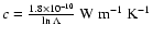 $c=\frac{1.8\times 10^{-10}}{\ln\Lambda} \ {\rm W}~{\rm m}^{-1}~{\rm K}^{-1}$