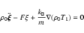 \begin{displaymath}\rho_{0}\ddot{\vec{\xi}}-F\xi+\frac{k_{\rm B}}{m}\nabla(\rho_{0}T_{1})=0
\end{displaymath}