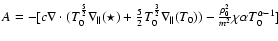 $A=-[c\nabla \cdot (T_{0}^{\frac{5}{2}}\nabla _{\parallel
}(\star)+\frac{5}{2}T_...
..._{\parallel
}(T_{0}))-\frac{\rho _{0}^{2}}{m^{2}}\chi \alpha T_{0}^{\alpha
-1}]$