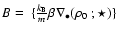 $B=\ \{\frac{k_{\rm B}}{m}\beta \nabla _{\bullet }(\rho
_{0}\ ;\star )\}$