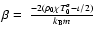 $\beta =\ \frac{-2(\rho _{0}\chi
T_{0}^{\alpha }-\iota /2)}{k_{\rm B}m}$