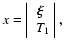 $x=\left \vert\begin{array}{c}
\vec{\xi} \\
\ T_{1}
\end{array} \right \vert, \ \ $