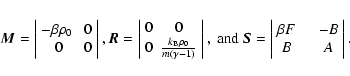 \begin{displaymath}{\vec M}= \left \vert\begin{array}{cc} -\beta \rho_{0}\ & 0 \...
...eta F \ \ & \ \ -B \\
B \ \ & \ \ A
\end{array}\right \vert.
\end{displaymath}