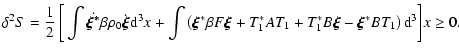 $\displaystyle \delta^{2} S = \frac{ 1}{ 2} \ \bigg [\int
\-\dot{\vec{\xi^{*}}}\...
...1}
+T_{1}^{*}B\vec{\xi} -\vec{\xi}^{*}B T_{1}\right) {\rm d}^{3}\bigg] x\geq 0.$