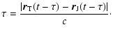 $\displaystyle \tau=\frac{\vert\vec{r}_{\rm T}(t-\tau)-\vec{r}_{\rm J}(t-\tau)\vert}{c}\cdot$