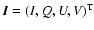$\vec{I} = (I, Q, U, V)^{\rm T}$