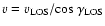 $v = v_{\rm LOS}/{\rm cos}~
\gamma_{\rm LOS}$