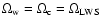 $\Omega_{\rm w}=\Omega_{\rm c}=\Omega_{\rm LWS}$