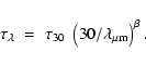 \begin{displaymath}%
\tau_\lambda \; = \; \tau_{30} \;\left(30/\lambda_{\mu {\rm m}} \right)^{\beta}.
\end{displaymath}