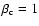 $\rm\beta _c=1$