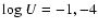 ${\rm log}~U=-1,-4$