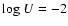 ${\rm log}~U=-2$
