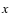 $\emph{x}$