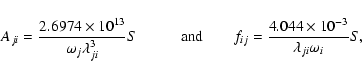 \begin{displaymath}A_{ji} = \frac{2.6974\times{10^{13}}}{{{\omega}_j}\lambda^3_{...
...j} = \frac{4.044\times{10^{-3}}}{\lambda_{ji}\omega_i} S,~ \\
\end{displaymath}