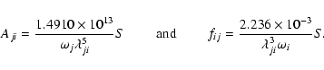 \begin{displaymath}A_{ji} = \frac{1.4910\times{10^{13}}}{{{\omega}_j}\lambda^5_{...
...} = \frac{2.236\times{10^{-3}}}{\lambda^3_{ji}\omega_i} S. \\
\end{displaymath}