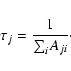 \begin{displaymath}{\tau}_j = \frac{1}{{\sum_{i}^{}} A_{ji}}\cdot
\end{displaymath}