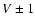 $V \pm 1$