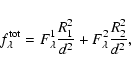 \begin{displaymath}%
f^{\rm tot}_{\lambda} = F^1_{\lambda}\frac{R_1^2}{d^2} +
F^2_{\lambda}\frac{R_2^2}{d^2},
\end{displaymath}