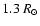 $1.3~R_{\odot}$
