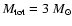 $M_{{\rm tot}}=3~M_\odot$