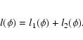 \begin{eqnarray*}l(\phi)=l_1(\phi)+ l_2(\phi).
\end{eqnarray*}