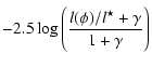 $\displaystyle -2.5 \log \Bigg(\frac{ {l(\phi)}/{l^{\star}} + \gamma}{1+\gamma}\Bigg)$