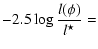 $\displaystyle -2.5 \log \frac {l(\phi)}{l^{\star}} =$