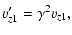 $\displaystyle v'_{z1} = \gamma^2 v_{z1},$
